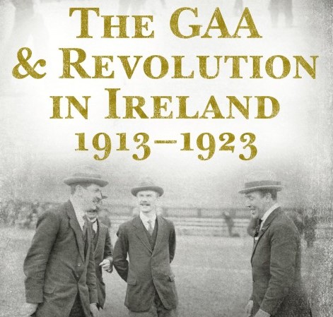 Book Extract: The GAA & Revolution in Ireland 1913–1923